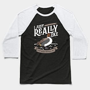 I just really like Northern Pintails Baseball T-Shirt